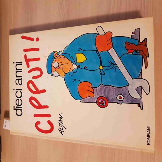 DIECI ANNI CIPPUTI! - ALTAN - BOMPIANI 1987 satira politica umorismo - Altan - copertina