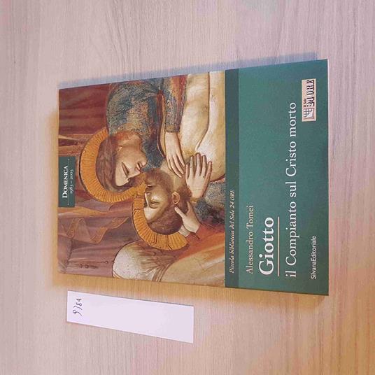 GIOTTO IL COMPIANTO SUL CRISTO MORTO - SILVANA il sole 24 ore 2003 - Alessandro Tomei - copertina