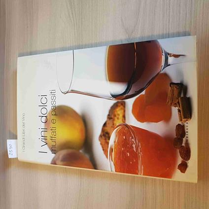 I Vini Dolci Muffati E Passiti - I Grandi Libri Del Vino - Gribaudo - 2005 - copertina
