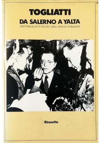 Da Salerno a Yalta Vent'anni di lotta politica negli articoli di Rinascita - copertina