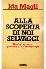 Alla scoperta di noi selvaggi Simboli e storia: giornale di un'antropologa