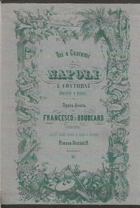 Usi e Costumi di Napoli e Contorni descritti e dipinti - Francesco De Bourcard - copertina