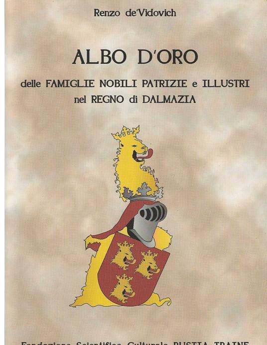 Albo d'oro delle famiglie nobili patrizie e illustri del regno di Dalmazia - Renzo De Vidovich - copertina