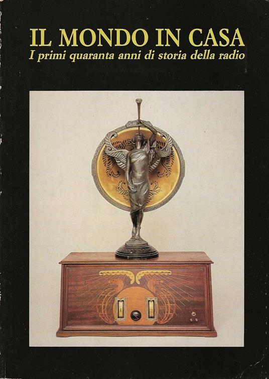 Il mondo in casa . I primi quaranta anni di storia della radio - Fausto Casi - copertina