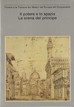 Il Potere e lo Spazio. La Scena del Principe. Firenze e la Toscana dei Medici nell' Europa del Cinquecento