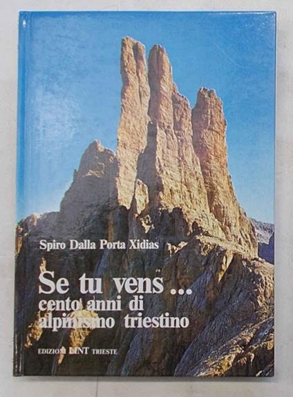 Se tu vens... Cento anni di alpinismo triestino - Spiro Dalla Porta Xidias - copertina