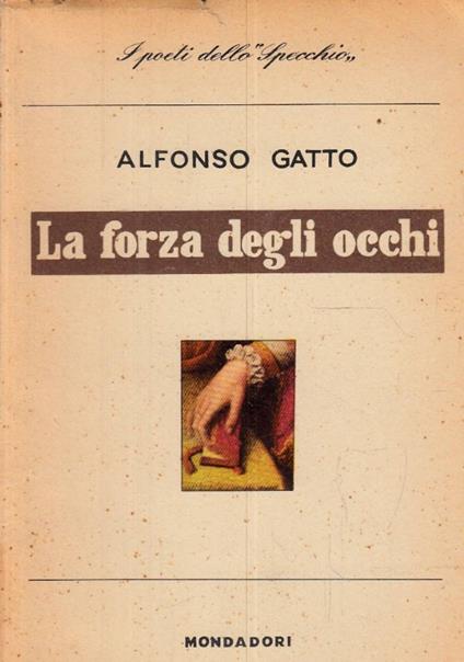 forza degli occhi. Poesie (1950-1953) - Alfonso Gatto - copertina