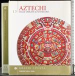 Aztechi. Dalle origini al XVI secolo