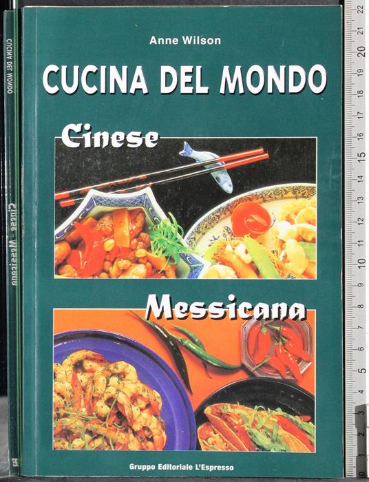 Cucina nel mondo. Cinese Messicana - Anne Wilson - copertina