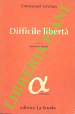 Difficile libertà. Saggi sul giudaismo (scritti scelti)