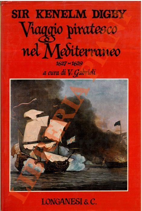 Viaggio piratesco nel Mediterraneo. 1627-1629. - Kenelm Digby - copertina