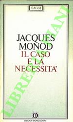 Il caso e la necessità. Saggio sulla filosofia naturale della biologia contemporanea
