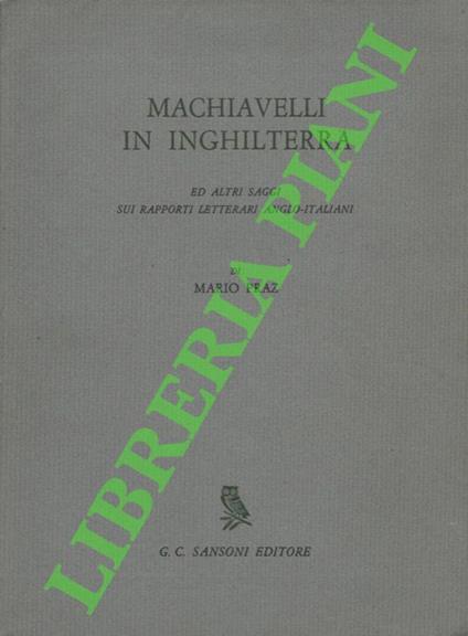 Machiavelli in Inghilterra ed altri saggi sui rapporti letterari anglo-italiani. - Mario Praz - copertina