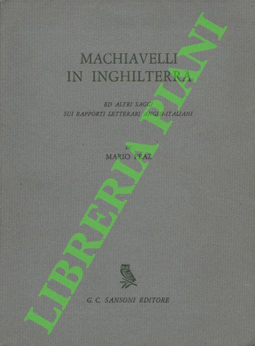 Machiavelli in Inghilterra ed altri saggi sui rapporti letterari anglo-italiani. - Mario Praz - copertina