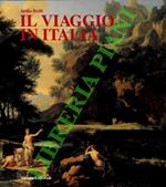 Il viaggio in Italia. Storia di una grande tradizione culturale dal XVI al XIX secolo