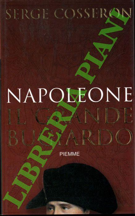 Napoleone. Il grande bugiardo - Serge Cosseron - copertina
