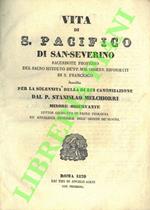 Vita di S. Pacifico di San Severino sacerdote professo del Sacro Istittuto de' PP. MM. Osserv. Riformati di S. Francesco descritta per la solennità della di lui canonizzazione dal P. Stanislao Melchiorri minore osservante