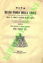 Vita del Beato Paolo Della Croce. Fondatore della Congregazione de' Chierici Scalzi della SS. Croce e Passione di Gesù Cristo. Dedicata alla Santità Pio Papa IX