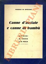 Canne d'acciaio e canne di bambù. (Ricordi di caccia e di pesca).