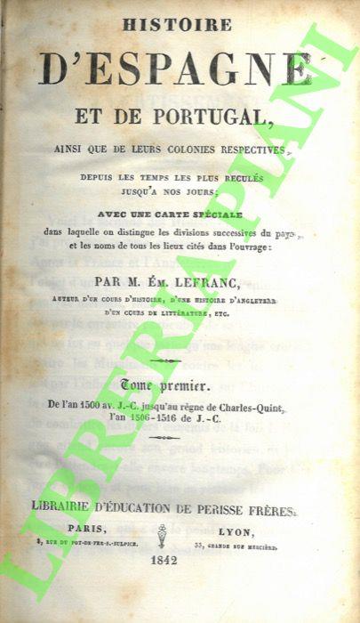 Histoire d’Espagne et de Portugal, ainsi que de leurs colonies respectives, depuis les temps les plus requlés jusqu’a nos jours; avec una carte speciale dan laquelle on distingue les division successives du pays, et laes noms de tous les lieux cités  - copertina