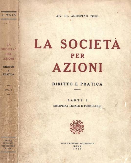 La società per azioni. Diritto e pratica. Parte I. Disciplina legale e formulario - copertina