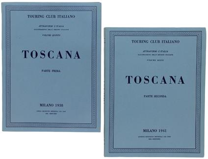 Toscana. Parte Prima E Seconda. Attraverso L'Italia [Volumi Freschissimi, Come Nuovi] - copertina