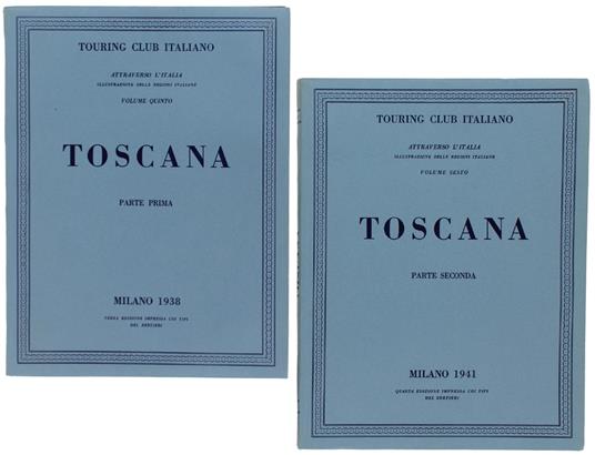 Toscana. Parte Prima E Seconda. Attraverso L'Italia [Volumi Freschissimi, Come Nuovi] - copertina