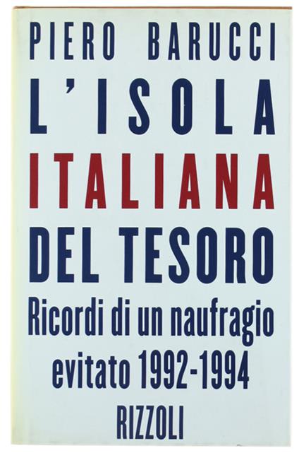 L' Isola Italiana Del Tesoro. Ricordi Di Un Naufragio Evitato 1992-1994 - Piero Barucci - copertina