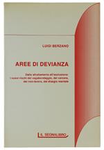 Aree Di Devianza Dallo Sfruttamento All'Esclusione : I Nuovi Rischi Del Vagabondaggio, Del Carcere, Del Non-Lavoro, Del Disagio Mentale
