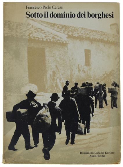 Sotto Il Dominio Dei Borghesi. Sottosvipuppo Ed Emigrazione Nell'Italia Meridionale. 1860-1910 - Francesco Paolo Cerase - copertina