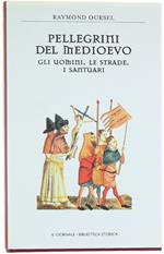 Pellegrini Nel Medioevo. Gli Uomini, Le Strade, I Santuari. [Volume Come Nuovo]