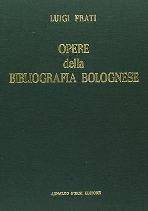 Opere Della Bibliografia Bolognese Che Si Conservano Nella Biblioteca Municiaple Di Bologna - Luigi Frati - copertina