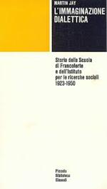 L' IMMAGINAZIONE DIALETTICA. Storia della Scuola di Francoforte e dell'Istituto per le ricerche sociali 1923-1950