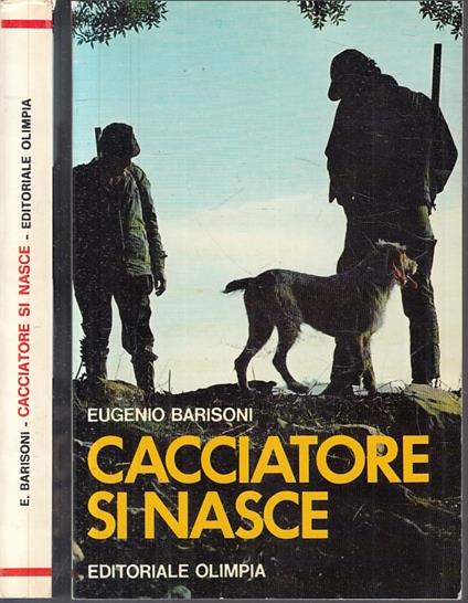 Cacciatore Si Nasce - Eugenio Barisoni - Olimpia - Eugenio Barisoni - copertina