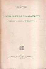 L' ideale eroico del Rinascimento Diffusione europea e tramonto