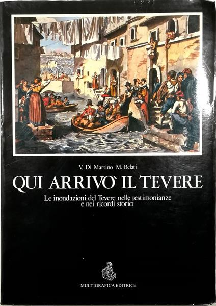 Qui arrivò il Tevere Le inondazioni del Tevere nelle testimonianze e nei ricordi storici (lapidi, idrometri, cronache, immagini) - copertina