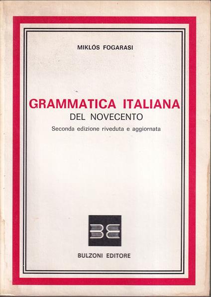 Grammatica italiana del Novecento Sistemazione descrittiva Seconda edizione riveduta e aggiornata - Miklòs Fogarasi - copertina