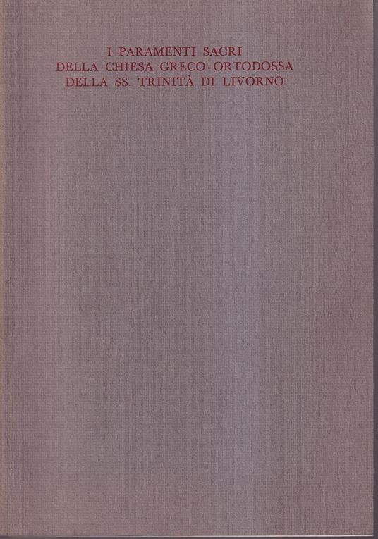 I paramenti sacri della chiesa greco-ortodossa della Ss. Trinità di Livorno - Antonella Capitanio - copertina