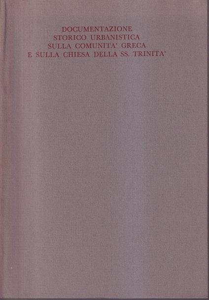 Documentazione storico urbanistica sulla comunità greca e sulla chiesa della Ss. Trinità - copertina