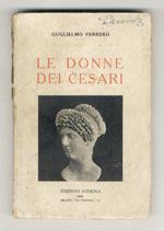Le donne dei Cesari. (La donna in Roma antica - Livia - Le figlie d'Agrippa - Tiberio e Agrippina - La moglie di Caligola e il matrimonio di Messalina - La madre di Nerone)