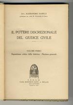 Il potere discrezionale del giudice civile. Volume primo: Esposizione critica della dottrina, Nozione generale. - Volume secondo: sezione prima, Casistica