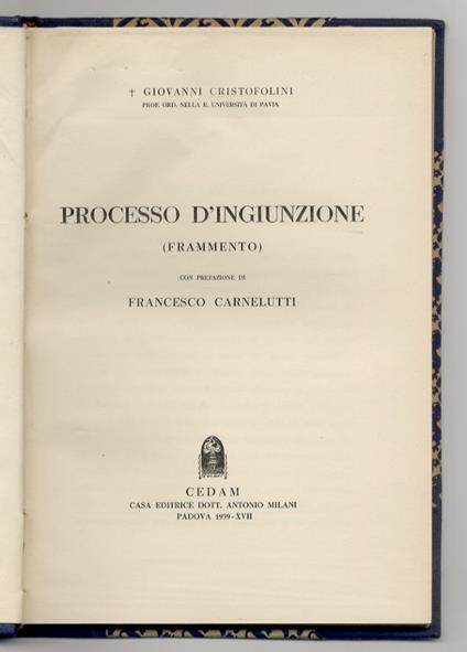 Processo d'ingiunzione. (Frammento). Con prefazione di Francesco Carnelutti - Giovanni Cristofolini - copertina