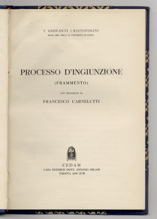 Processo d'ingiunzione. (Frammento). Con prefazione di Francesco Carnelutti - Giovanni Cristofolini - copertina