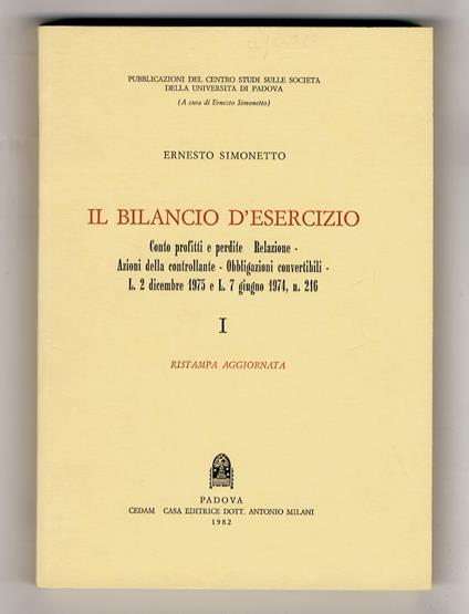 Il bilancio d'esercizio. Conto profitti e perdite - Relazione - Azioni della controllante - Obbligazioni convertibili - L. 2 dicembre 1975 e L. 7 giugno 1974, n. 216. I. Ristampa aggiornata - Ernesto Simonetto - copertina