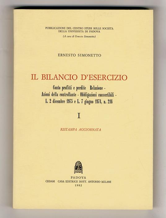 Il bilancio d'esercizio. Conto profitti e perdite - Relazione - Azioni della controllante - Obbligazioni convertibili - L. 2 dicembre 1975 e L. 7 giugno 1974, n. 216. I. Ristampa aggiornata - Ernesto Simonetto - copertina