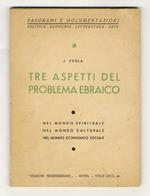 Tre aspetti del problema ebraico. Nel mondo spirituale - Nel mondo culturale - Nel mondo economico sociale