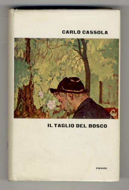 Il taglio del bosco. Racconti lunghi e romanzi brevi. (Baba - Rosa Gagliardi - Le amiche - Il taglio del bosco - I vecchi compagni - Esiliati - La casa di via Valadier - Un matrimonio del dopoguerra - Il soldato) - Carlo Cassola - copertina