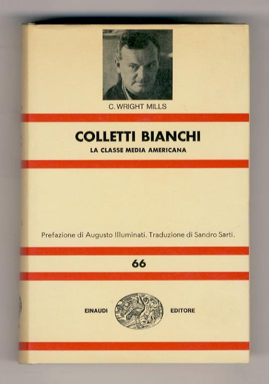 Colletti bianchi. La classe media americana. Prefazione di Augusto Illuminati. Traduzione di Sandro Sarti - Mills C. Wright - copertina
