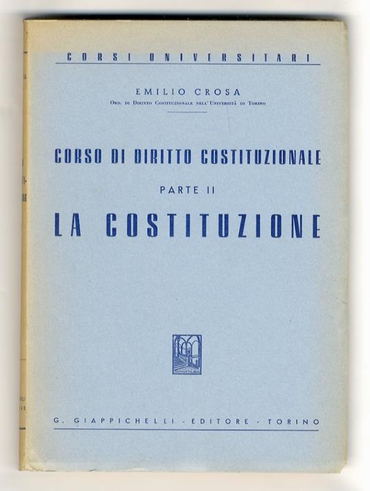 Corso di diritto costituzionale. parte II: la Costituzione - Emilio Costa - copertina