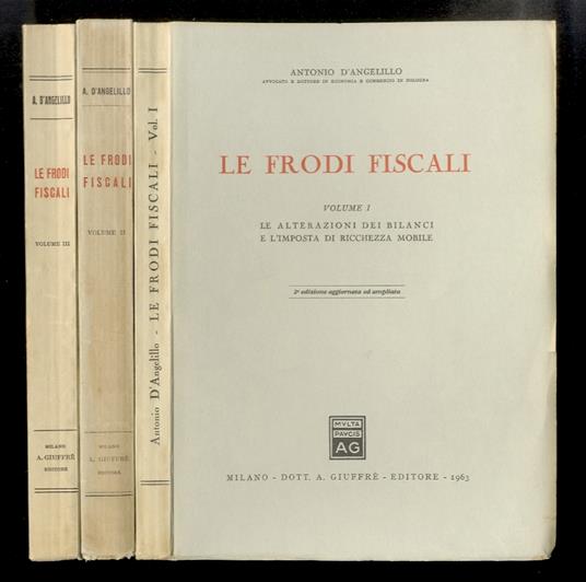 Le frodi fiscali. Vol. I: Le alterazioni dei bilanci e l'imposta di ricchezza mobile. Vol. II: I contratti nell'imposta di registro. Vol. III: I contratti nell'imposta generale sull'entrata. Seconda edizione aggiornata ed ampliata - Antonio Angelillo - copertina